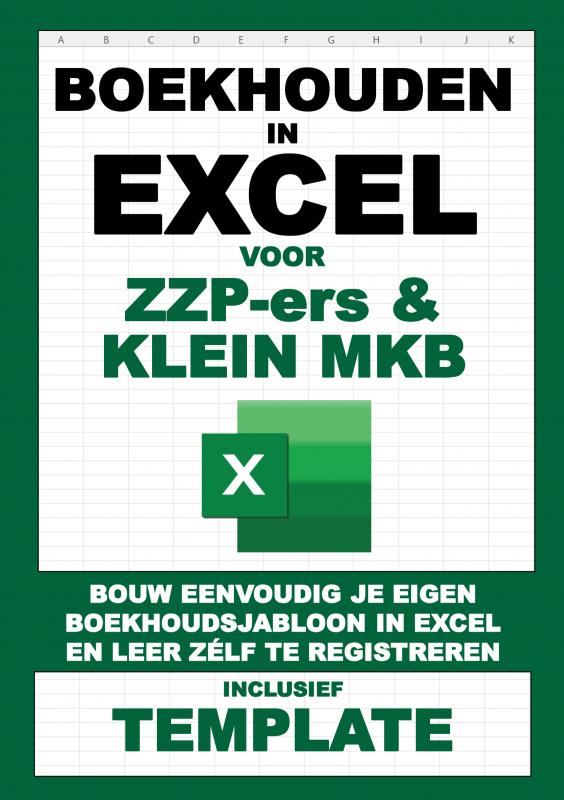 Boekhouden in Excel voor ZZP-ers & klein MKB - Bouw Eenvoudig Je Eigen Boekhoudsjabloon in Excel en Leer Zélf te Registreren - Inclusief Template