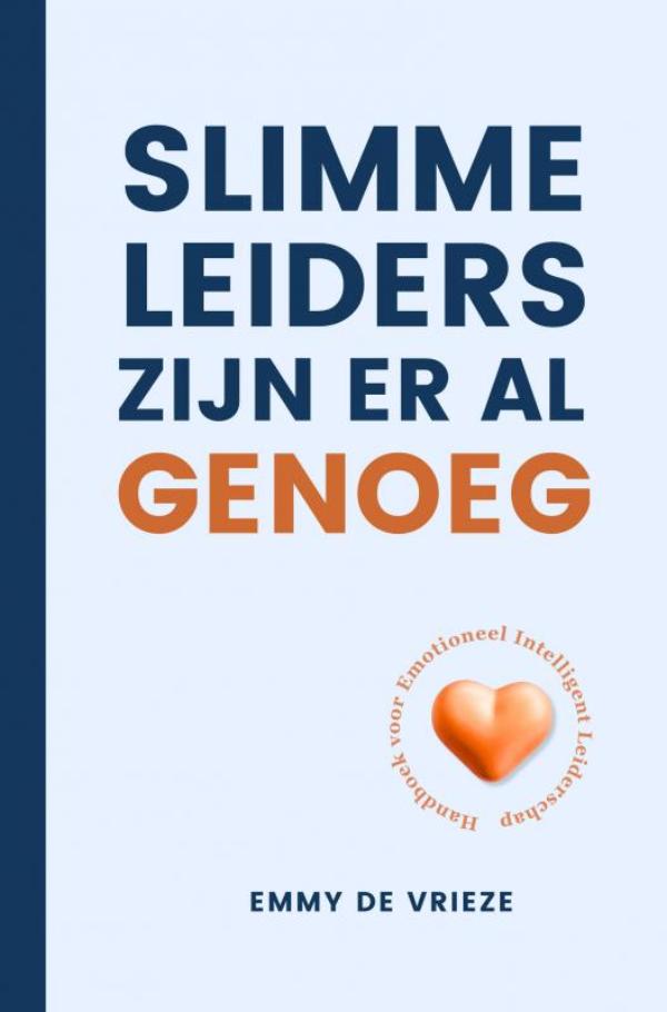 Slimme leiders zijn er al genoeg - Handboek voor emotioneel intelligent leiderschap