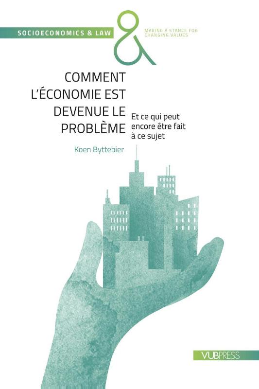 Comment l’économie est devenue le problème - Et ce qui peut encore être fait à ce sujet