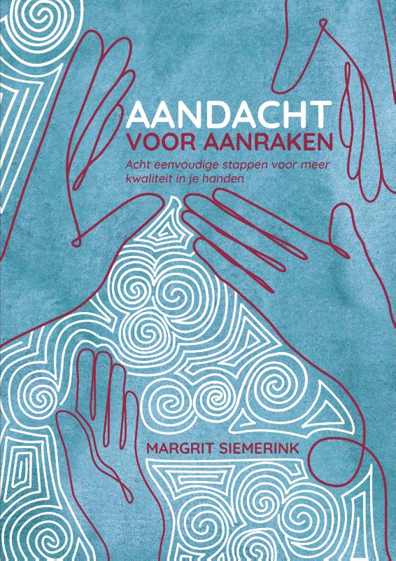 Aandacht voor aanraken - Acht eenvoudige stappen voor meer kwaliteit in je handen