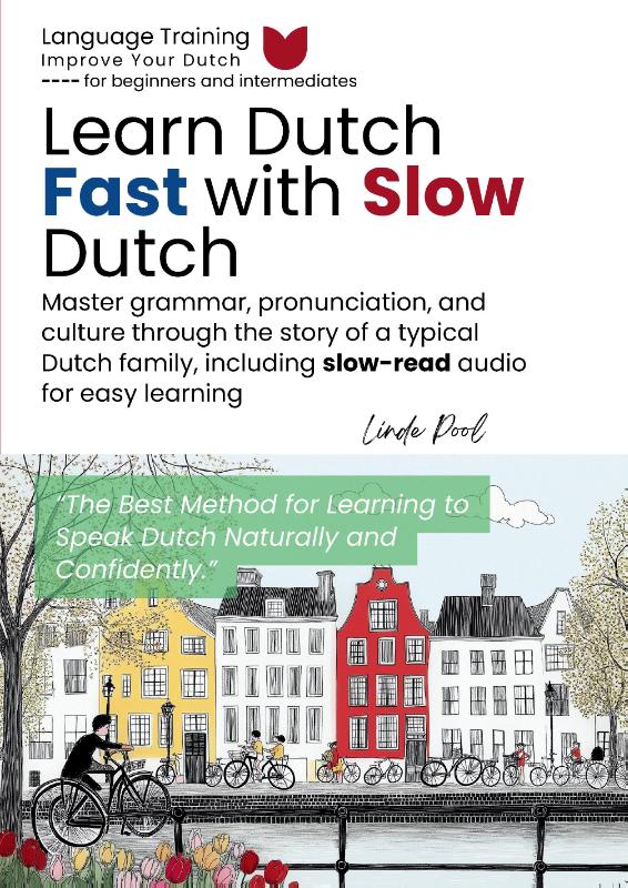 Learn Dutch Fast with Slow Dutch - Master grammar, pronunciation, and culture through the story of a typical Dutch family, including slow-read audio for easy learning