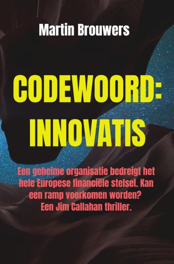 Codewoord: Innovatis - Een geheime organisatie bedreigt het hele Europese financiële stelsel. Kan een ramp voorkomen worden? Een Jim Callahan Thriller.