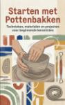 Starten met Pottenbakken - Technieken, materialen en projecten voor beginnende keramisten