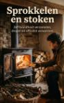 Sprokkelen en stoken - Zelf brandhout verzamelen, drogen en efficiënt verwarmen