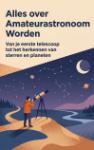Alles over Amateurastronoom Worden - Van je eerste telescoop tot het herkennen van sterren en planeten