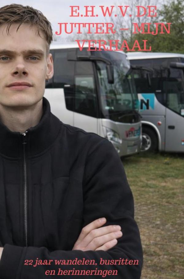 E.H.W.V. De Jutter – Mijn verhaal - 22 jaar wandelen, busritten en herinneringen