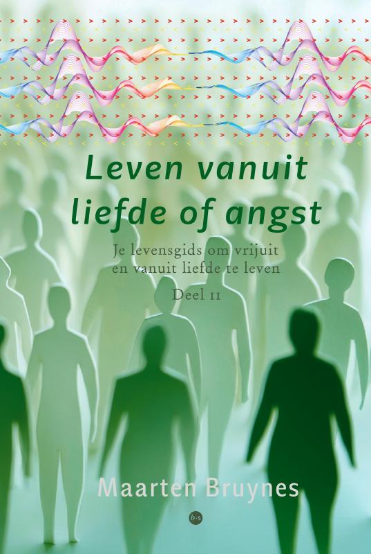 Leven vanuit liefde of angst - deel 2 - Je levensgids om vrijuit en vanuit liefde te leven