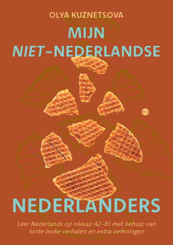 Mijn niet-Nederlandse Nederlanders - Leer Nederlands op niveau A2-B1 met behulp van korte leuke verhalen en extra oefeningen