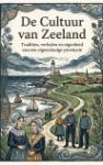 De Cultuur van Zeeland - Tradities, verhalen en eigenheid van een eigenzinnige provincie
