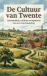 De Cultuur van Twente - Geschiedenis, tradities en eigenheid van een trots landschap
