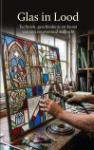 Glas in Lood - Techniek, geschiedenis en kunst van een eeuwenoud ambacht