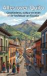 Alles over Quito - Geschiedenis, cultuur en leven in de hoofdstad van Ecuador