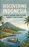 Discovering Indonesia - People, Nature, and Culture Across 17,000 Islands