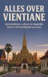 Alles over Vientiane - Geschiedenis, cultuur en dagelijks leven in de hoofdstad van Laos