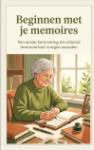 Beginnen met je memoires - Van eerste herinnering tot voltooid levensverhaal in eigen woorden