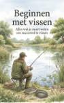 Beginnen met vissen - Alles wat je moet weten om succesvol te vissen