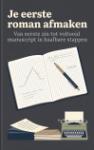 Je eerste roman afmaken - Van eerste zin tot voltooid manuscript in haalbare stappen