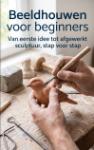 Beeldhouwen voor beginners - Van eerste idee tot afgewerkt sculptuur, stap voor stap