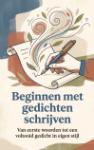 Beginnen met gedichten schrijven - Van eerste woorden tot een voltooid gedicht in eigen stijl