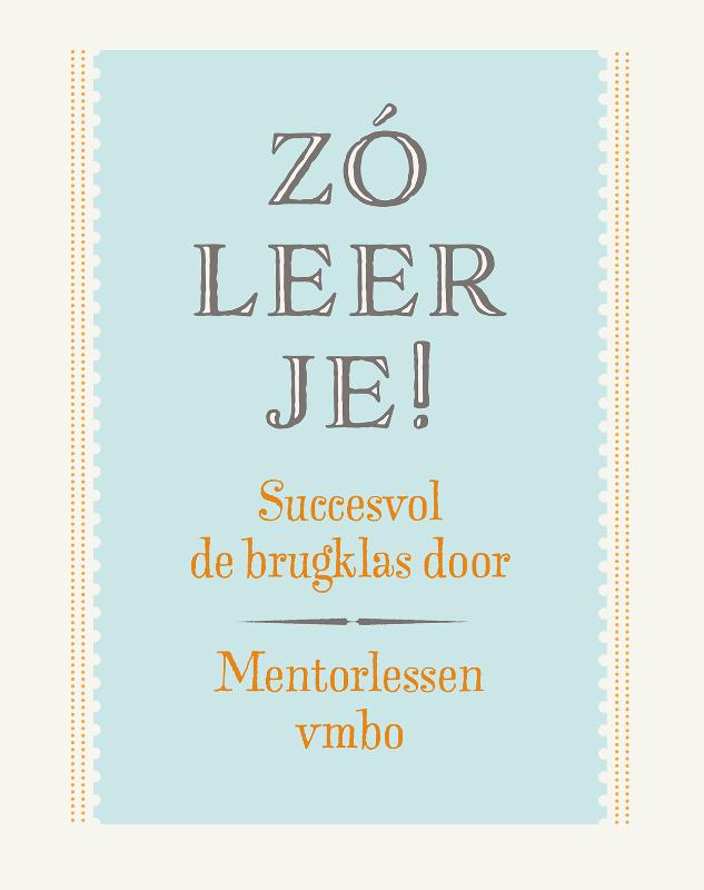 Zó leer je! - Succesvol de brugklas door. Mentorlessen vmbo