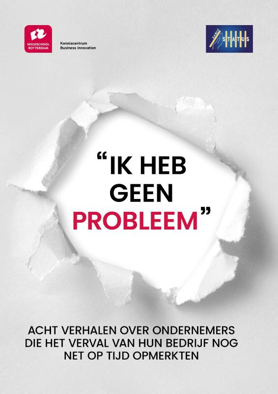 Ik heb geen probleem - Acht verhalen over ondernemers die het verval van hun bedrijf nog net op tijd opmerkten