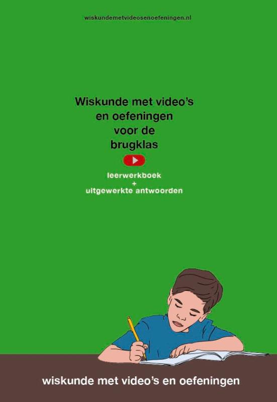 Wiskunde met video's en oefeningen voor de brugklas, leerwerkboek met uitgewerkte antwoorden - leerwerkboek + uitgewerkte antwoorden
