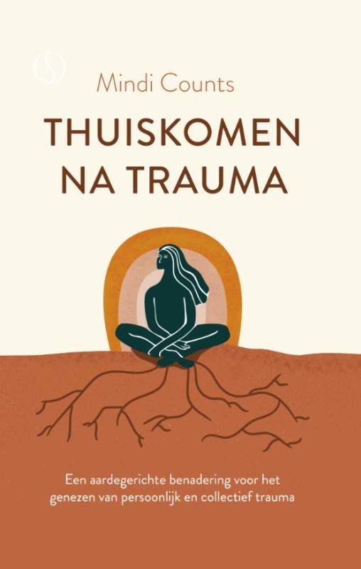 Thuiskomen na trauma - Een aardegerichte benadering voor het genezen van persoonlijk en collectief trauma