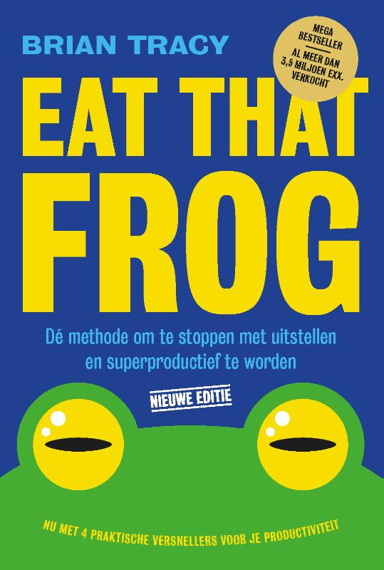 Eat that frog - Dé methode om te stoppen met uitstellen en superproductief te worden