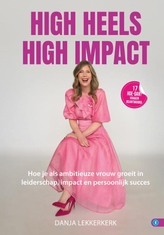 HIGH HEELS, HIGH IMPACT - Hoe je als ambitieuze vrouw groeit in leiderschap, impact en persoonlijk succes
