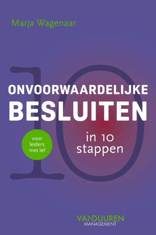 Onvoorwaardelijke besluiten in 10 stappen - Voor leiders met lef