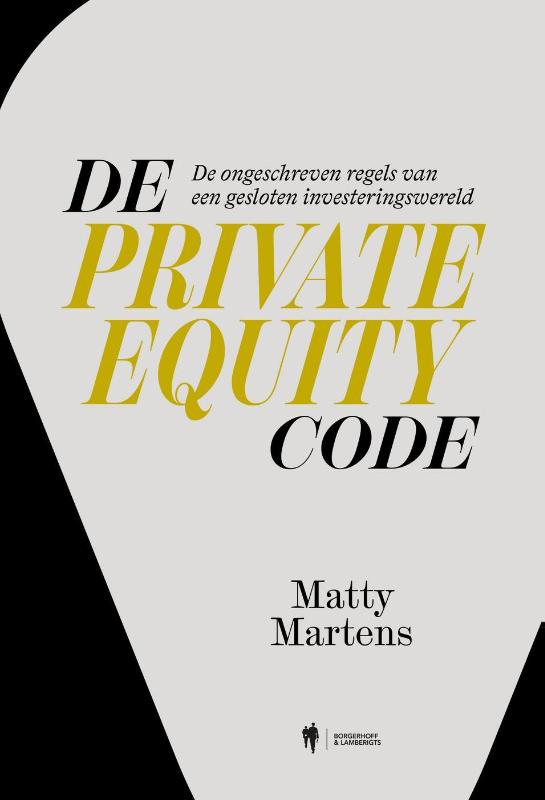 De private equity code - de ongeschreven regels van de gesloten investeringswereld