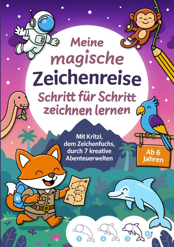 Meine magische Zeichenreise: Schritt für Schritt zeichnen lernen für Kinder ab 6 Jahren - Entdecke mit Kritzi dem Zeichenfuchs faszinierende Abenteuerwelten mit tollen Motiven zum Nachzeichnen & Ausmalen