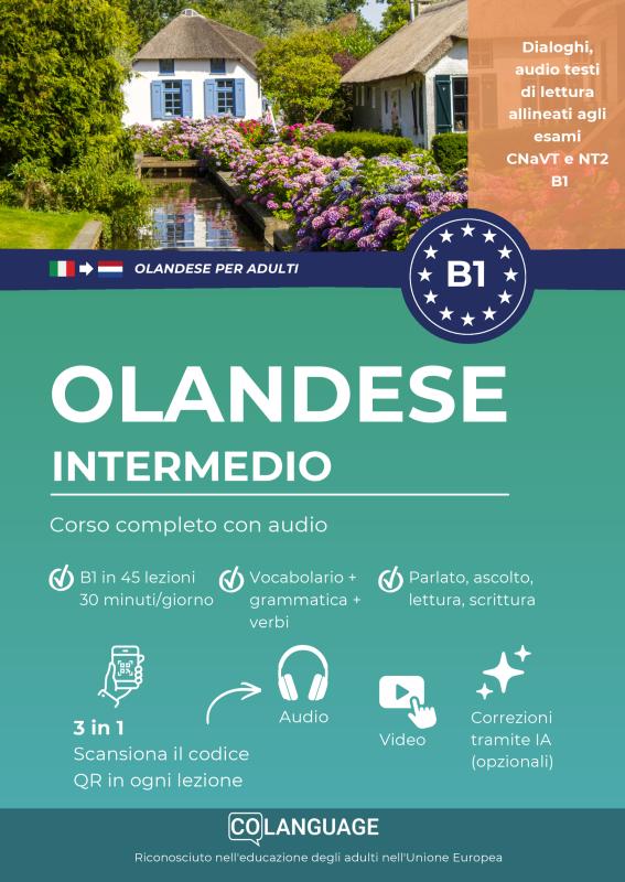 Imparare l'olandese B1 intermedio. Corso completo dall'A2 al B1 con audio (Nederlands voor Italianen) - Imparare l'olandese B1 con testi, audio, video ed esercizi. ideale per lo studio autonomo o con l'insegnante. Preparazione a NT2 and CNaVT .