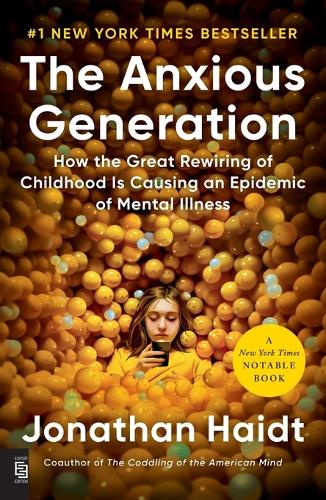 Anxious Generation - How the Great Rewiring of Childhood Is Causing an Epidemic of Mental Illness