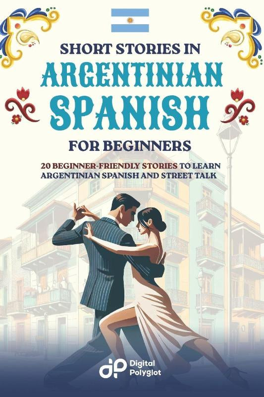 Polyglot, D: Short Stories in Argentinian Spanish for Beginn – Digital Polyglot – ISBN 9798317101053