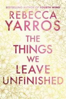 The Things We Leave Unfinished (Deluxe edition) - Rebecca Yarros
