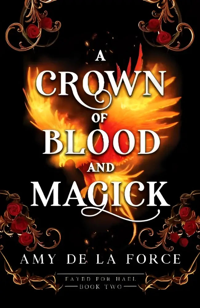 Afbeelding van het boek a crown of blood and magick met een vurige feniks en rode rozen in een romantasy a kiss of hammer and flame