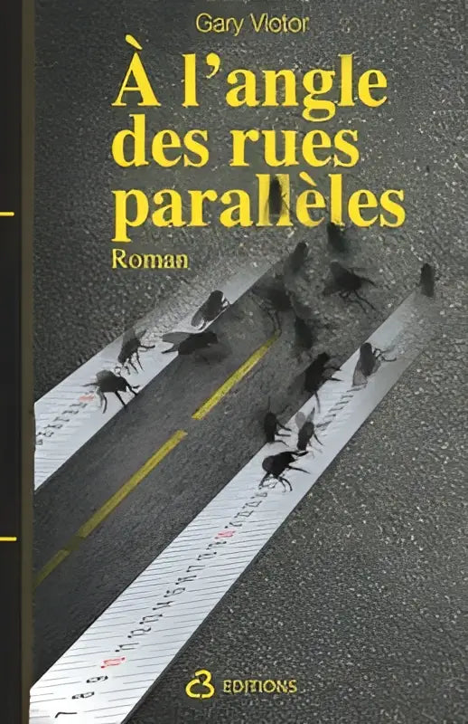Boekcover met een donkergrijze asfaltweg en zwarte mieren langs witte lijnen met de titel à langle des rues parallèles in geel