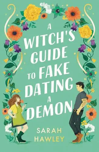 A Witch's Guide to Fake Dating a Demon - ‘Whimsically sexy, charmingly romantic, and magically hilarious.’ Ali Hazelwood