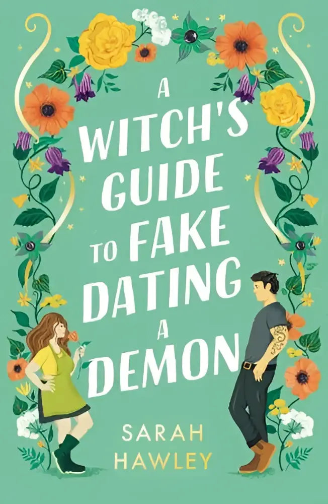 Een boekcover met een mintgroene achtergrond en kleurrijke bloemen getiteld a witchs guide to fake dating a demon van sarah hawley