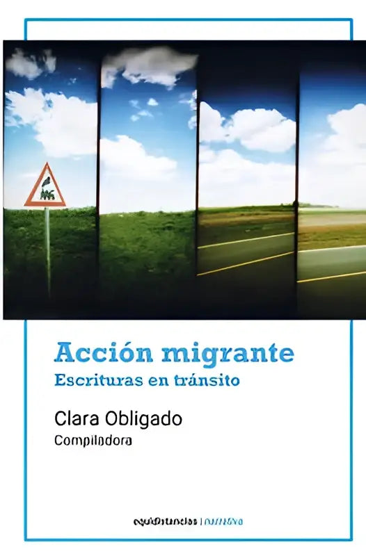 De boekcover van acción migrante toont verticale panelen met een weg, groene velden en blauwe lucht onder een oranje verkeersbord