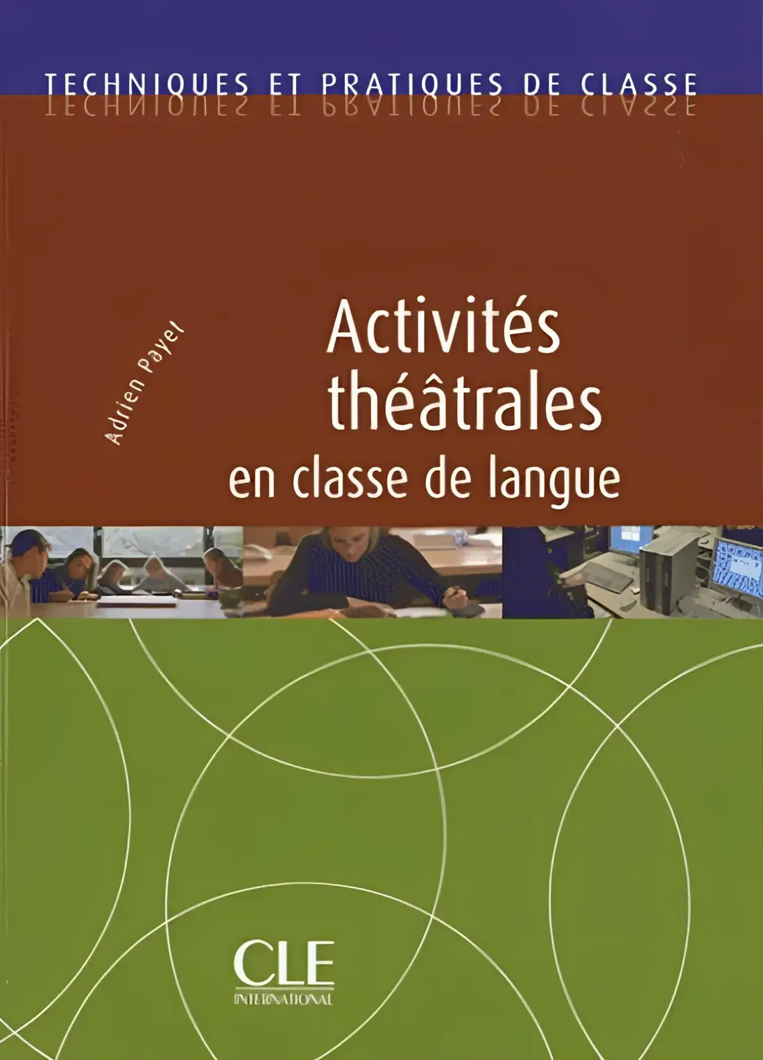 Activités théâtrales en classe de langue - activités théâtrales en classe de langue - boek