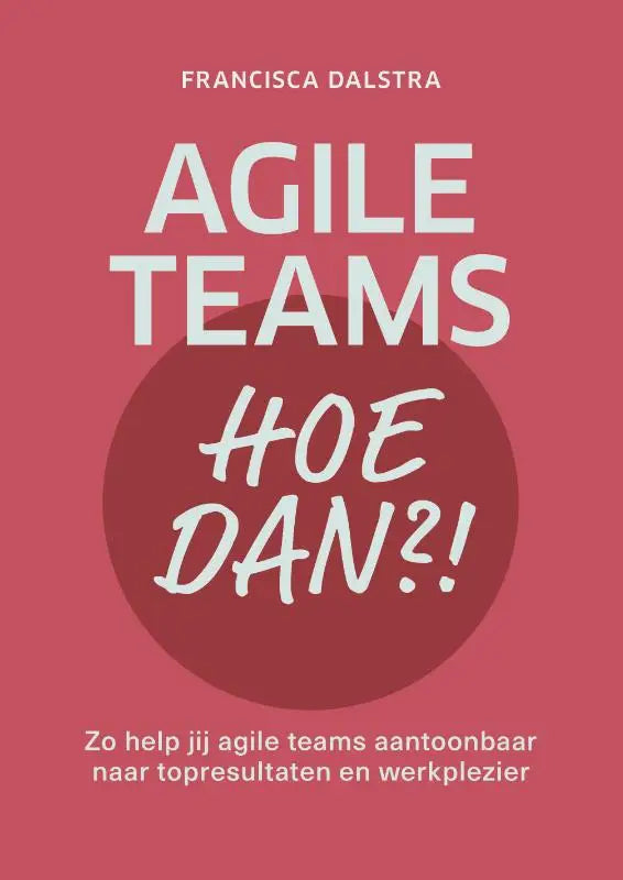 Boekcover agile teams hoe dan met witte teksten op roze achtergrond voor teams aantoonbaar topresultaat en werkplezier