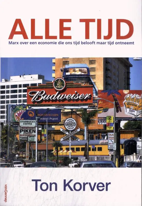 De boekcover van Alle tijd toont een kleurrijke stedelijke straat met budweiser en starbucks logo’s in een bedrijfskunde algemeen context van Ton Korver tijd belooft