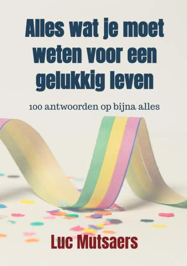 De boekcover van alles wat je moet weten voor een gelukkig leven toont een kleurrijk regenbooglint en confetti op lichte achtergrond