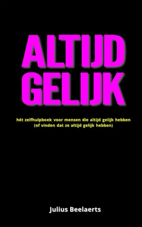Zwarte boekcover met dikke roze tekst altijd gelijk en gele ondertitels van hét zelfhulpboek voor mensen die altijd gelijk hebben