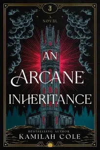 An Arcane Inheritance - The Exciting Dark Academia Fantasy Romance from the Author of So Let Them Burn