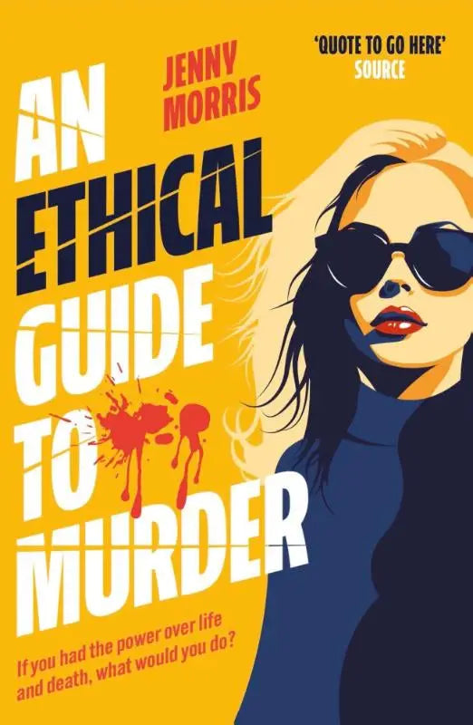 Vibrant yellow book cover of an ethical guide to murder by jenny morris featuring the darkly twisted debut thriller