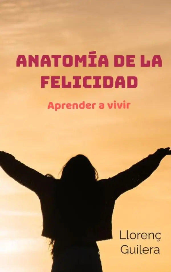 De boekcover van anatomía de la felicidad toont de titel in roze letters en een silhouet dat armen opheft bij een oranje zonsondergang om te leren leven