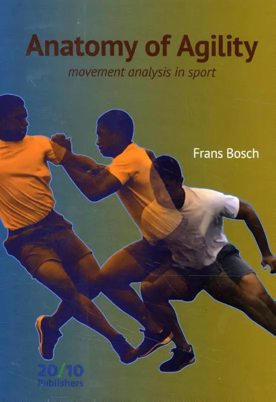 The book cover of anatomy of agility movement analysis in sport by frans bosch published by 20 10 publishers